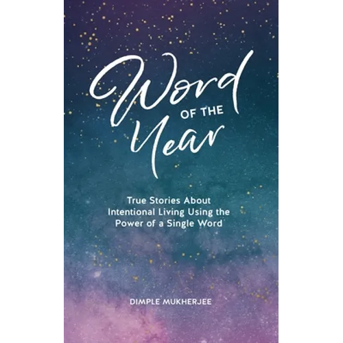 Word of the Year: True Stories About Intentional Living Using the Power of a Single Word - Paperback