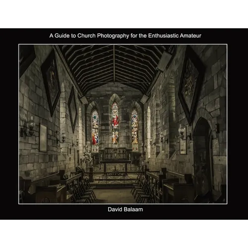 A Guide to Church Photography for the Enthusiastic Amateur - Paperback