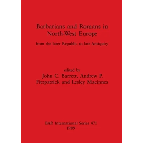 Barbarians and Romans in North-West Europe: From the later Republic to late Antiquity - Paperback
