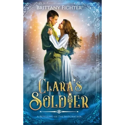 Clara's Soldier: A Retelling of The Nutcracker - Hardcover