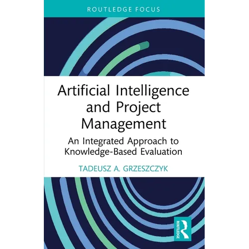 Artificial Intelligence and Project Management: An Integrated Approach to Knowledge-Based Evaluation - Paperback