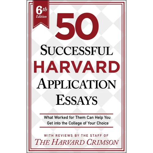 50 Successful Harvard Application Essays, 6th Edition: What Worked for Them Can Help You Get Into the College of Your Choice - Paperback