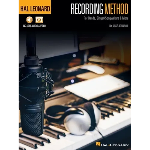 Hal Leonard Recording Method: For Bands, Singer/Songwriters & More with Online Audio and Video - Paperback