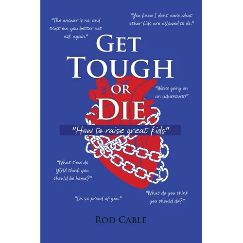 Get Tough or Die: "How to raise great kids" - Paperback
