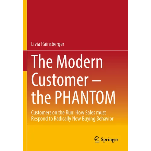 The Modern Customer - The Phantom: Customers on the Run: How Sales Must Respond to Radically New Buying Behavior - Paperback