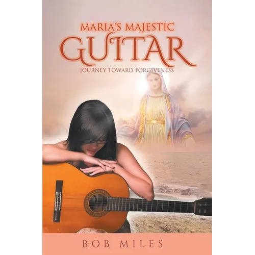 Maria's Majestic Guitar: Journey Toward Forgiveness - Paperback