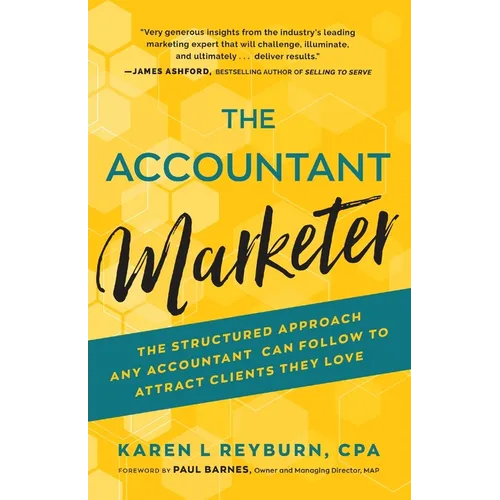 The Accountant Marketer: The Structured Approach Any Accountant Can Follow to Attract Clients They Love - Paperback