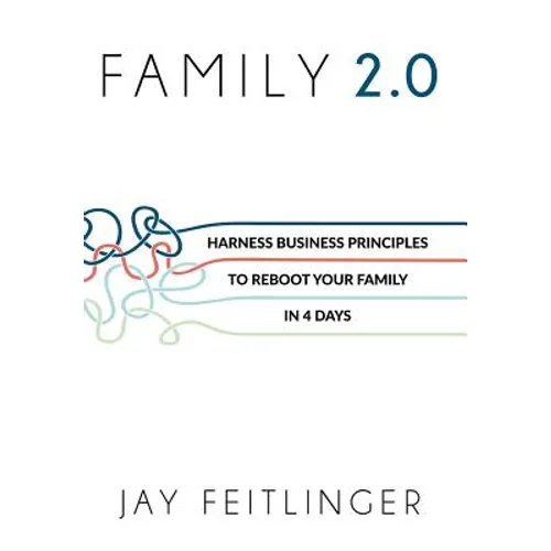Family 2.0: Harness Business Principles to Reboot your Family in 4 Days - Hardcover