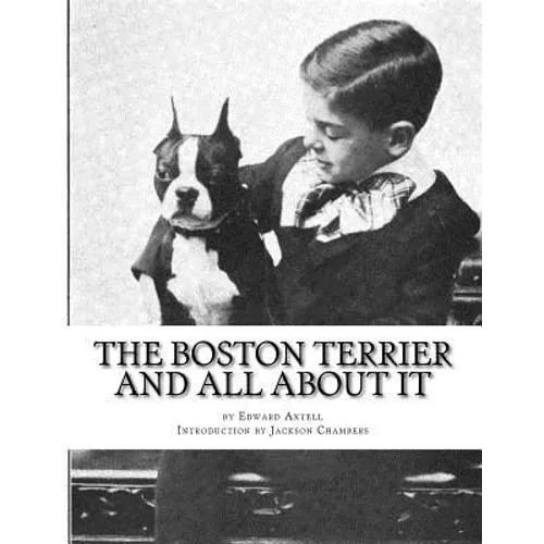 The Boston Terrier and All About It - Paperback