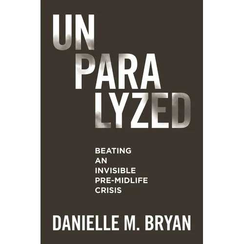 Unparalyzed: Beating an Invisible Pre-Midlife Crisis - Paperback
