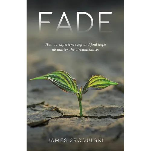 Fade: How to experience joy and find hope no matter the circumstances - Paperback