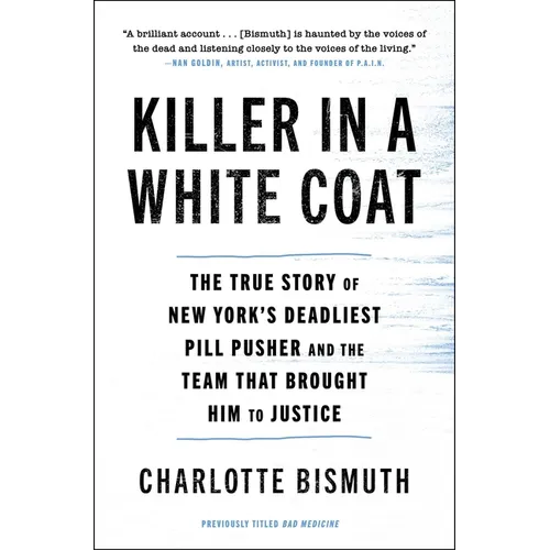 Killer in a White Coat: The True Story of New York's Deadliest Pill Pusher and the Team That Brought Him to Justice - Paperback