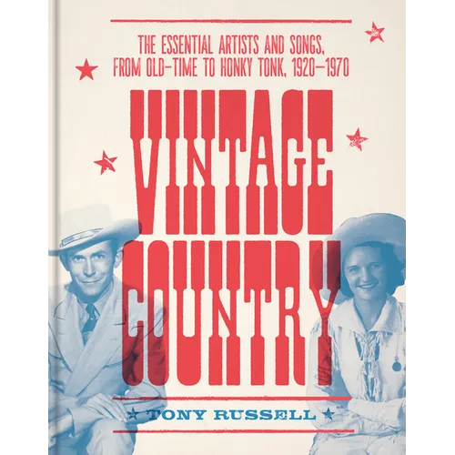 Vintage Country: The Essential Artists and Songs, from Old-Time to Honky-Tonk, 1920-1970 - Hardcover