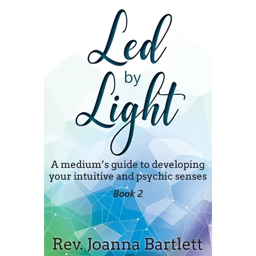 Led by Light: A medium's guide to developing your intuitive and psychic senses - Paperback