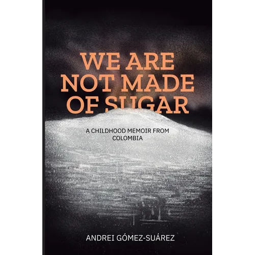 We Are Not Made of Sugar: A Childhood Memoir from Colombia - Paperback