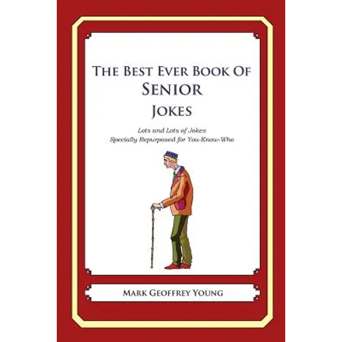 The Best Ever Book of Senior Jokes: Lots and Lots of Jokes Specially Repurposed for You-Know-Who - Paperback