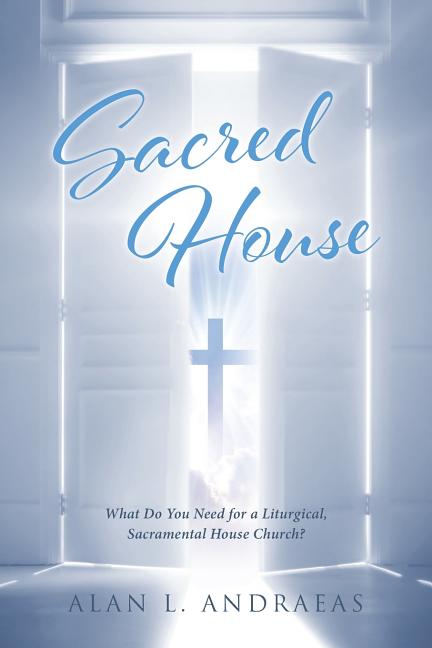 Sacred House: What Do You Need for a Liturgical, Sacramental House Church? - Paperback