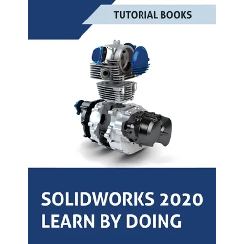SOLIDWORKS 2020 Learn by doing: Sketching, Part Modeling, Assembly, Drawings, Sheet metal, Surface Design, Mold Tools, Weldments, Model-based Dimensio - Paperback