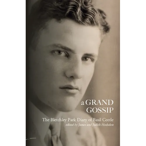 A Grand Gossip: the Bletchley Park Diary of Basil Cottle, 1943-45 - Paperback