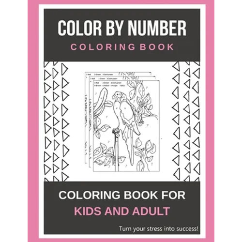 Color By Number Coloring Book: Coloring Book For Kids And Adult Turn your stress into success! - Paperback