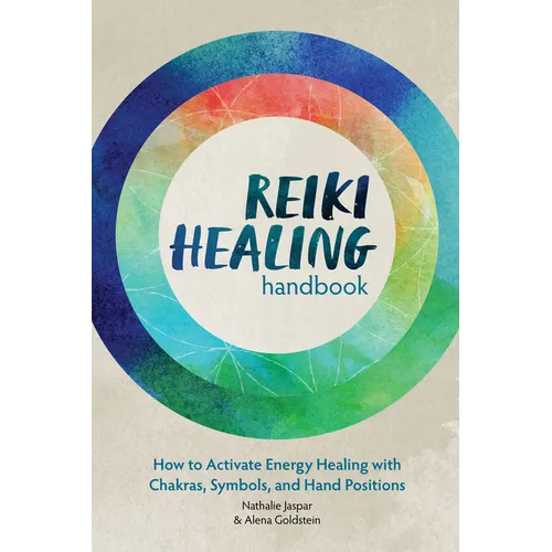 Reiki Healing Handbook: How to Activate Energy Healing with Chakras, Symbols, and Hand Positions - Paperback