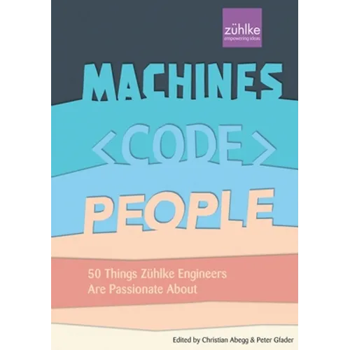 Machines, Code, People: 50 things Zühlke engineers are passionate about - Paperback