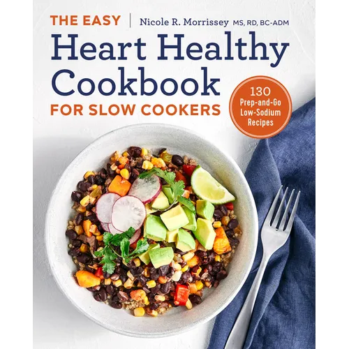 The Easy Heart Healthy Cookbook for Slow Cookers: 130 Prep-And-Go Low-Sodium Recipes - Paperback