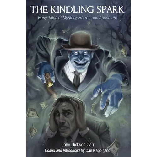 The Kindling Spark: Early Tales of Mystery, Horror, and Adventure by John Dickson Carr - Paperback