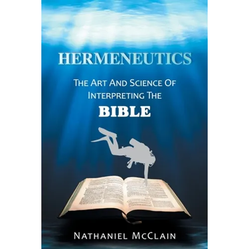 Hermeneutics: The Art and Science of Interpreting the Bible - Paperback