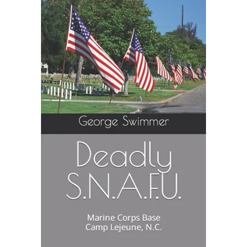 Deadly S.N.A.F.U.: Marine Corps Base Camp Lejeune, N.C. - Paperback