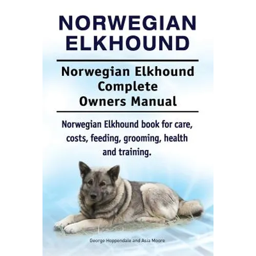 Norwegian Elkhound. Norwegian Elkhound Complete Owners Manual. Norwegian Elkhound book for care, costs, feeding, grooming, health and training. - Paperback