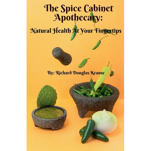 The Spice Cabinet Apothecary: Natural Health at Your Fingertips - Paperback