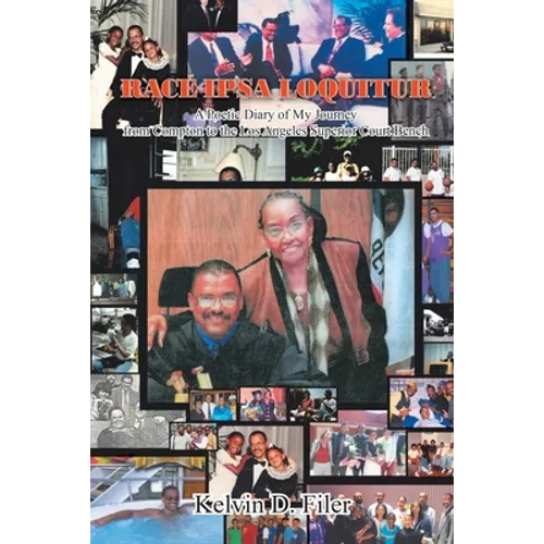 Race Ipsa Loquitur: A Poetic Diary of My Journey from Compton to the Los Angeles Superior Court Bench - Paperback