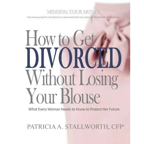 How to Get Divorced Without Losing Your Blouse: What Every Woman Needs to Know to Protect Her Future - Paperback