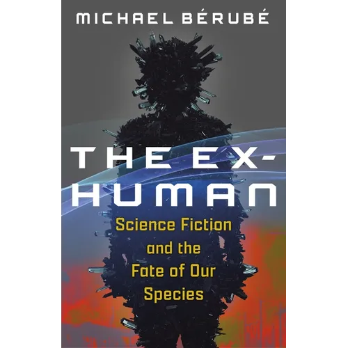 The Ex-Human: Science Fiction and the Fate of Our Species - Paperback