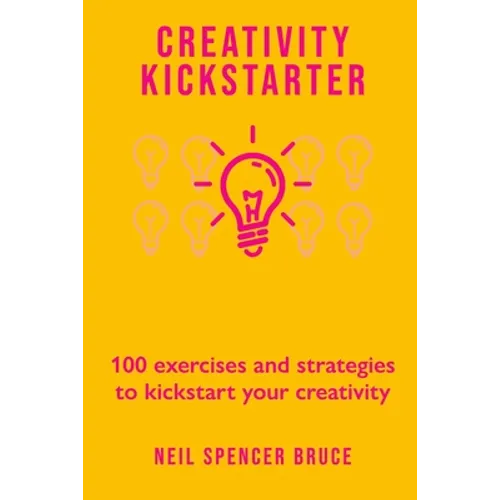 Creativity Kickstarter: 100 exercises and strategies to kickstart your creativity - Paperback