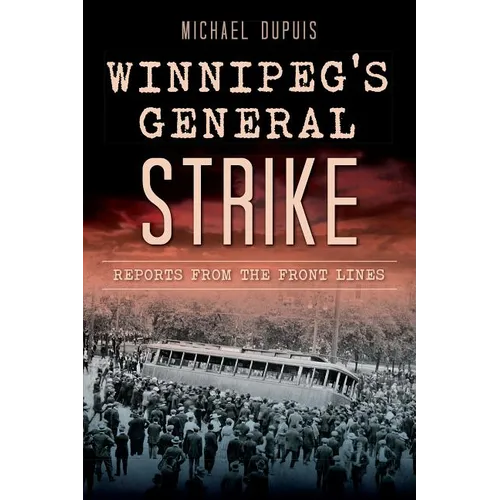 Winnipeg's General Strike: Reports from the Front Lines - Paperback