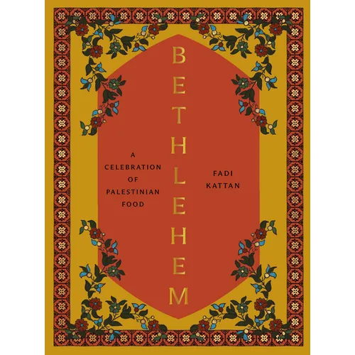 Bethlehem: A Celebration of Palestinian Food - Hardcover
