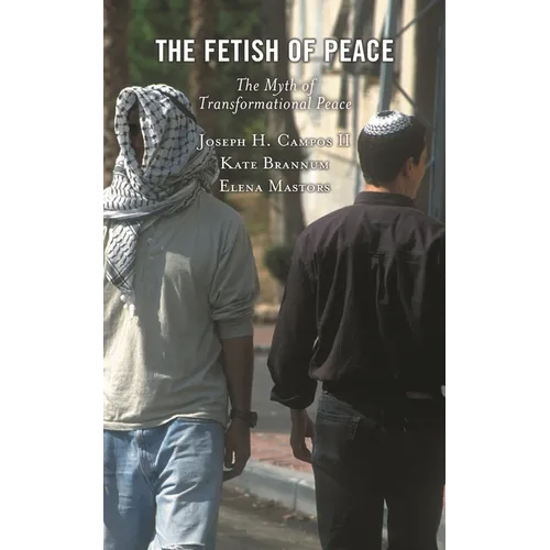 The Fetish of Peace: The Myth of Transformational Peace - Hardcover