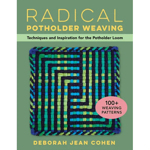 Radical Potholder Weaving: Techniques and Inspiration for the Potholder Loom; 100+ Weaving Patterns - Paperback
