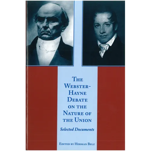 The Webster-Hayne Debate on the Nature of the Union: Selected Documents - Hardcover