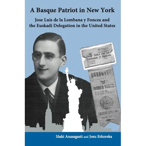 A Basque Patriot in New York: Jose Luis de la Lombana Y Foncea and the Euzkadi Delegation in the United States - Paperback