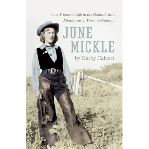 June Mickle: One Woman's Life in the Foothills and Mountains of Western Canada - Paperback