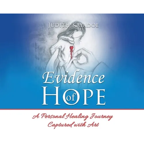 Evidence of Hope: A Personal Healing Journey Captured with Art - Hardcover