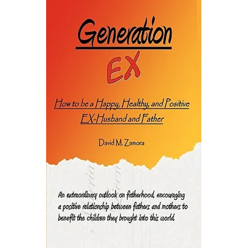 Generation EX: How to be a Happy, Healthy, and Positive EX-Husband and Father - Paperback