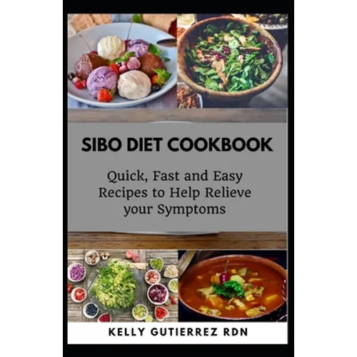 Sibo Diet Cookbook: Quick, Fast and Easy Recipes to Help Relieve your Symptoms - Paperback