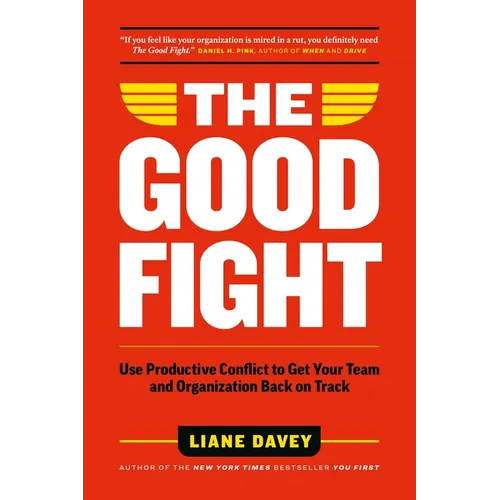 The Good Fight: Use Productive Conflict to Get Your Team and Organization Back on Track - Paperback