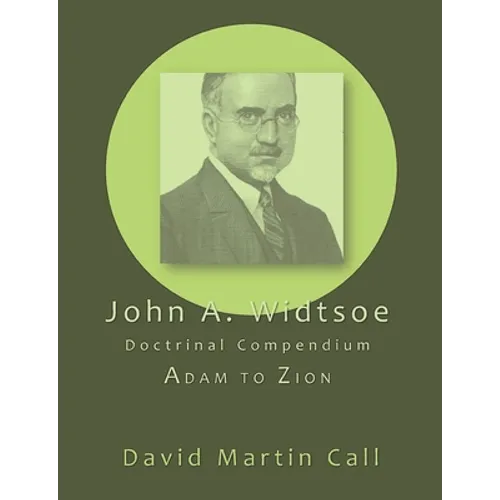 John A. Widtsoe Doctrinal Compendium: Adam to Zion - Paperback