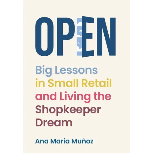 Open: Big Lessons in Small Retail and Living the Shopkeeper Dream - Hardcover