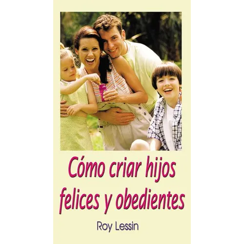 La C��mo Criar Hijos Felices Y Obedientes - Paperback